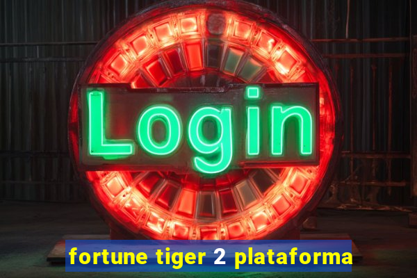 fortune tiger 2 plataforma